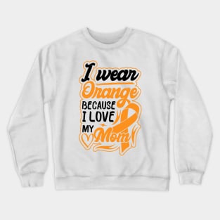 i wear orange because i love my mom For Mom For Awareness Leukemia Ribbon Crewneck Sweatshirt